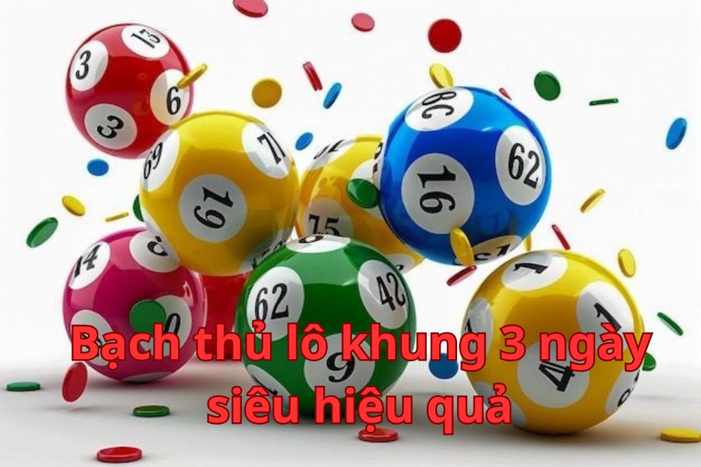 Bạch thủ lô khung 3 ngày siêu hiệu quả