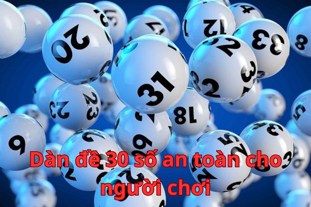 Dàn đề 30 số an toàn cho người chơi