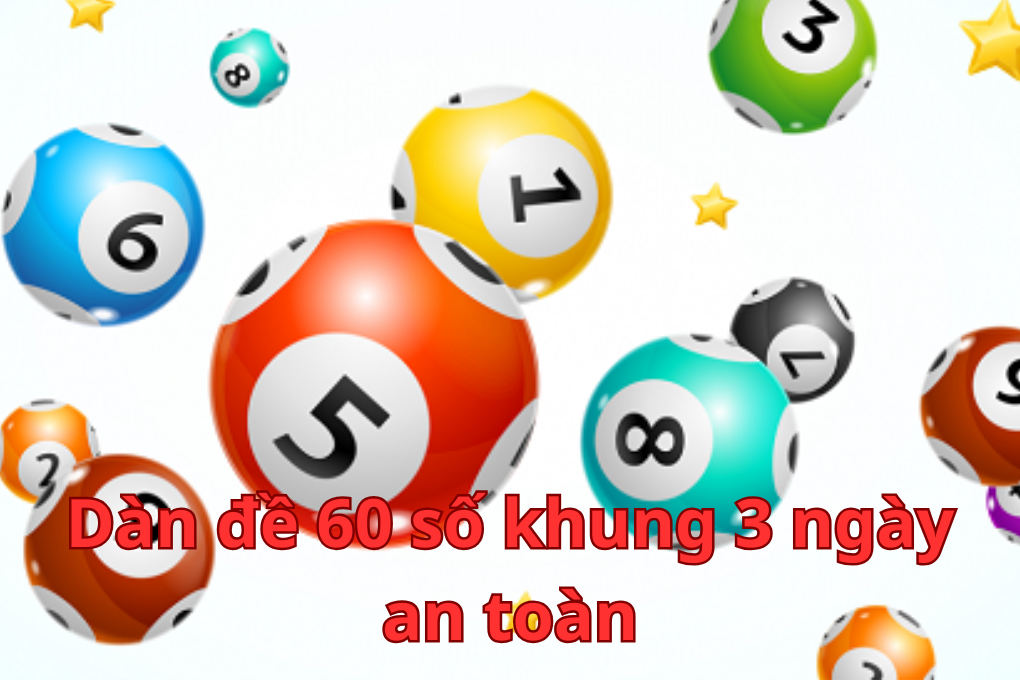 Dàn đề 60 số khung 3 ngày an toàn