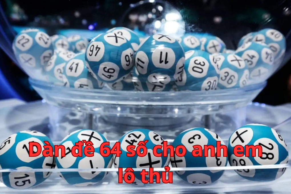 Dàn đề 64 số cho anh em lô thủ