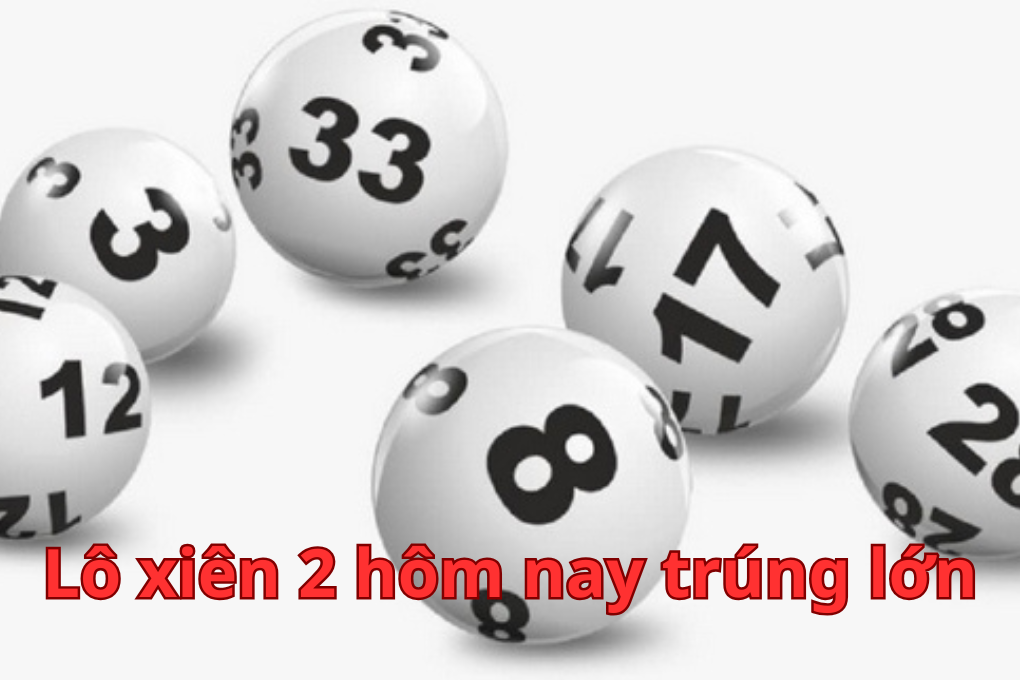 Lô xiên 2 hôm nay trúng lớn