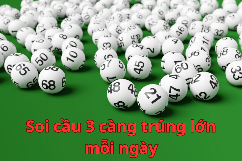 Soi cầu 3 càng trúng lớn mỗi ngày
