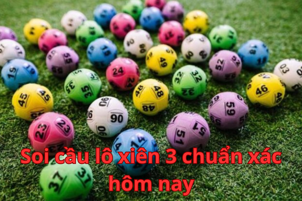 Soi cầu lô xiên 3 chuẩn xác hôm nay