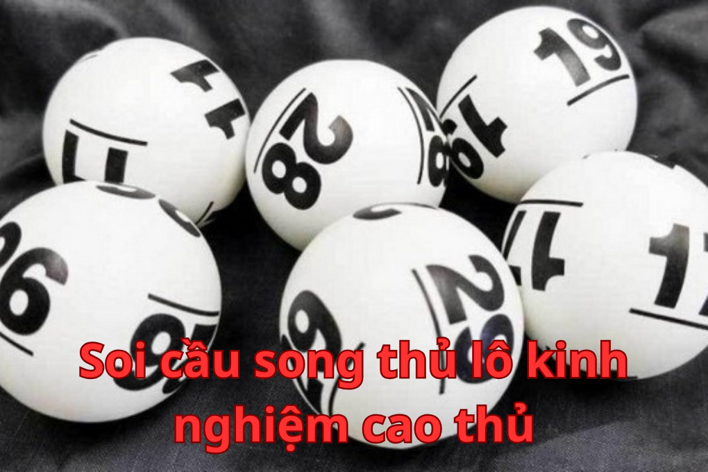 Soi cầu song thủ lô kinh nghiệm cao thủ